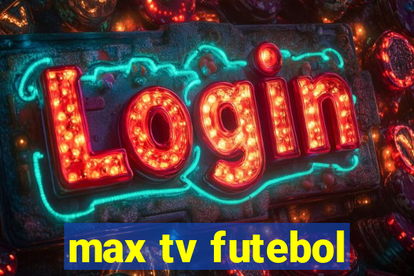 max tv futebol